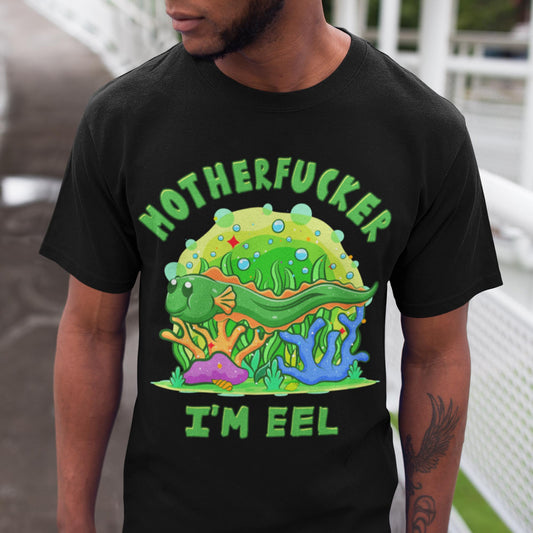 Motherfucker I'm Eel Unisex T-Shirt