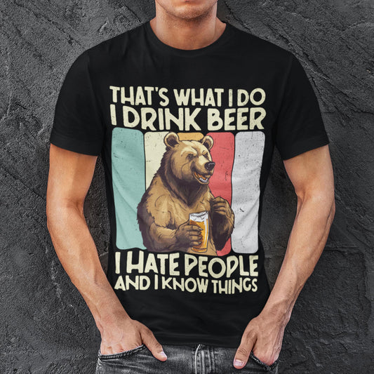 That's What I Do I Drink Beer I Hate People And I Know Things Unisex T-Shirt