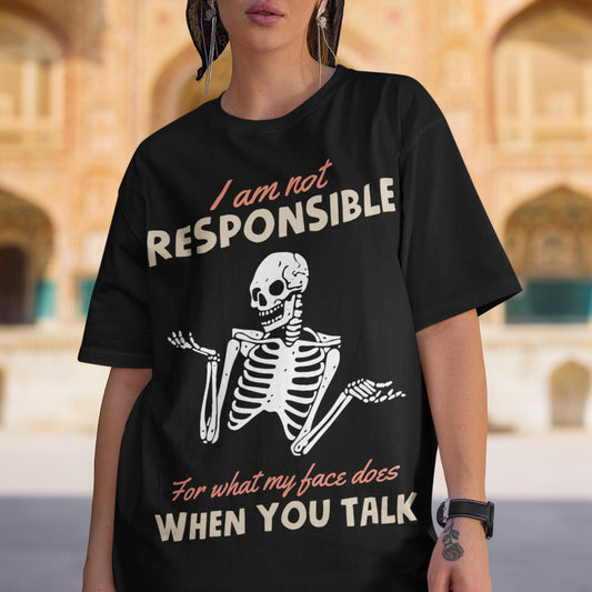 I Am Not Responsible For What My Face Does When You Talk Unisex T-Shirt