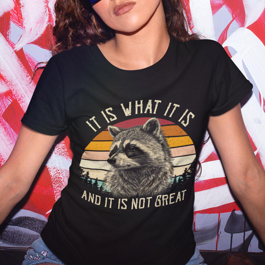 It Is What It Is And It Is Not Great Unisex T-Shirt
