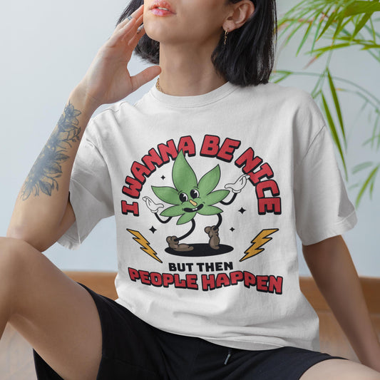 I Wanna Be Nice But Then People Happen Unisex T-Shirt