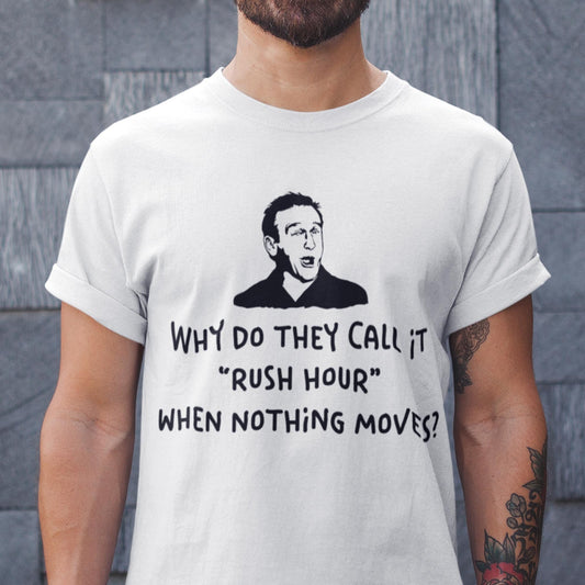 Why Do They Call It Rush Hour When Nothing Moves? Unisex T-Shirt