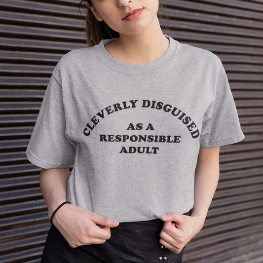 Cleverly Disguised As A Responsible Adult Unisex T-Shirt