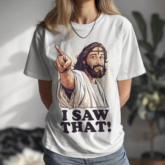 I Saw That! Funny Jesus Unisex T-Shirt