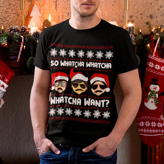 So Whatcha Want Christmas T-Shirt