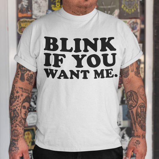 Blink If You Want Me Unisex T-Shirt