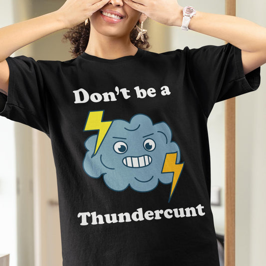 Don't Be A Thundercunt Unisex T-Shirt