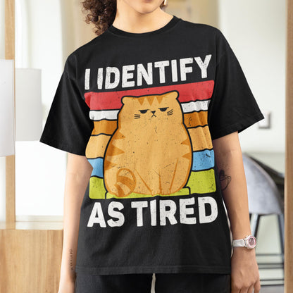 I Identify As Tired Unisex T-Shirt