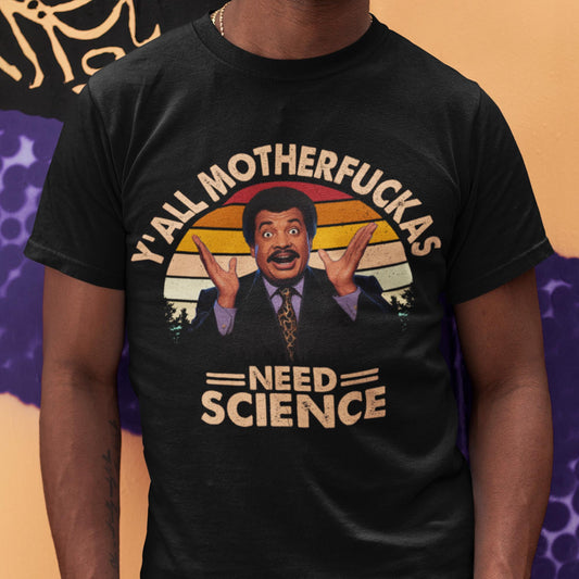 Y'all Motherfuckas Need Science Unisex T-Shirt