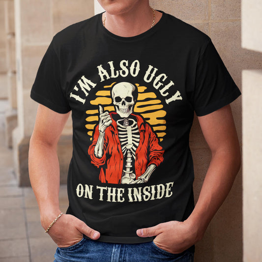 I'm Also Ugly On The Inside Unisex T-Shirt