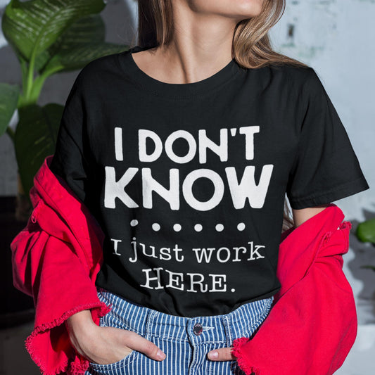 I Don't Know I Just Work Here Unisex T-Shirt