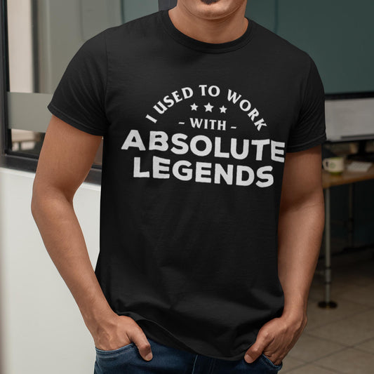 I Used To Work With Absolute Legends Unisex T-Shirt