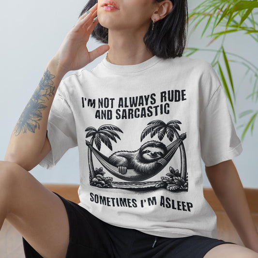 I'm Not Always Rude And Sarcastic - Sometimes I'm Asleep Unisex T-Shirt