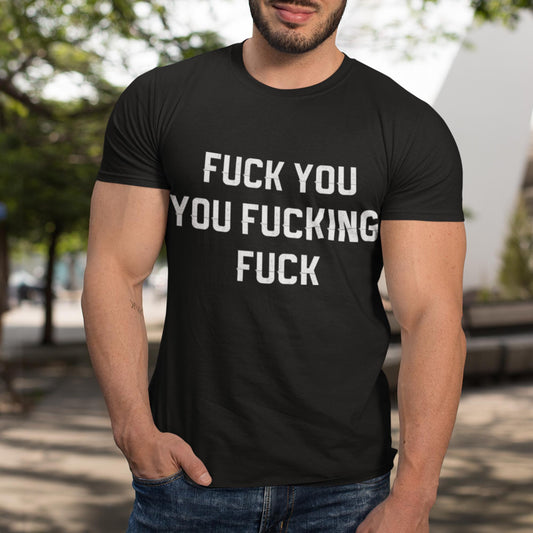 Fuck You You Fucking Fuck Unisex T-Shirt