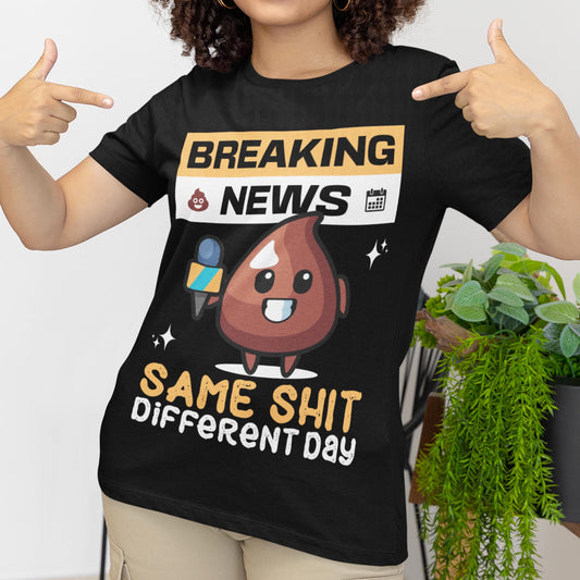 Breaking News - Same Shit Different Day Unisex T-Shirt