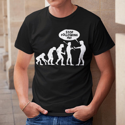 Stop Following Me - Funny Evolution Of Man Unisex T-Shirt