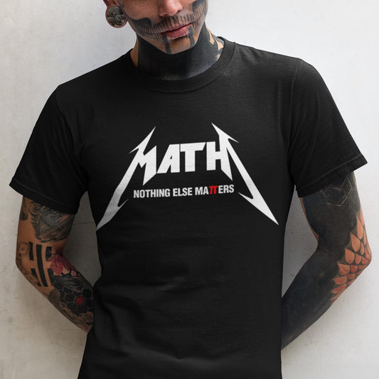 Math - Nothing Else Matters Unisex T-Shirt