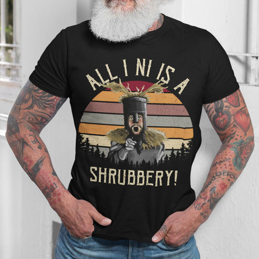 All I Ni Is A Shrubbery Unisex T-Shirt