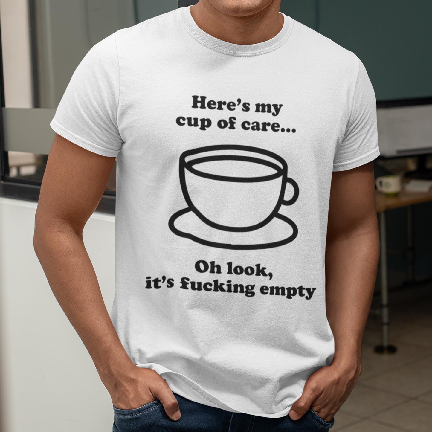 Here's My Cup Of Care. Oh Look, It's Fucking Empty Unisex T-Shirt