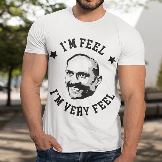 I'm Feel - I'm Very Feel Unisex T-Shirt