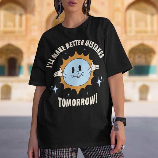 I'll Make Better Mistakes Tomorrow Unisex T-Shirt