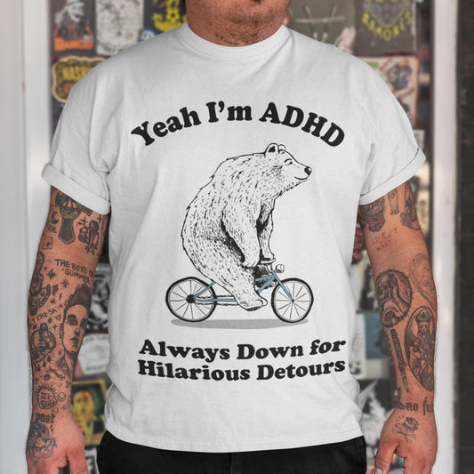 Yeah I'm ADHD - Always Down For Hilarious Detours Unisex T-Shirt
