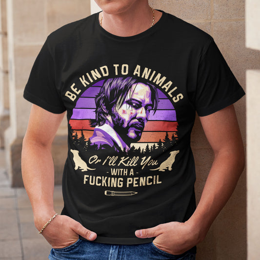 Be Kind To Animals Or I'll Kill You With A Fucking Pencil Unisex T-Shirt