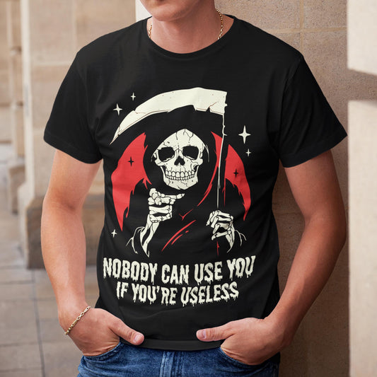 Nobody Can Use You If You're Useless Unisex T-Shirt