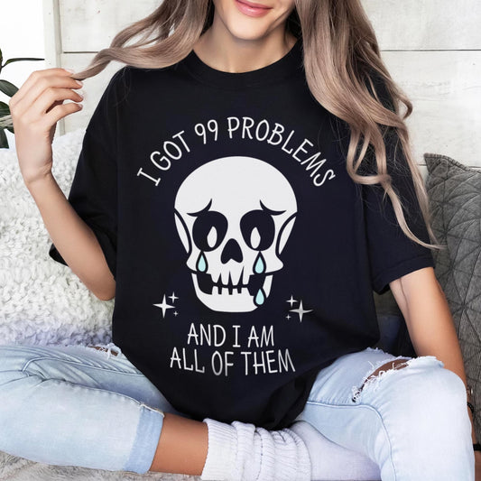 I Got 99 Problems And I Am All Of Them Unisex T-Shirt