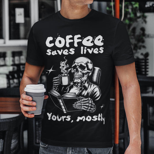 Coffee Saves Lives - Yours, Mostly Unisex T-Shirt