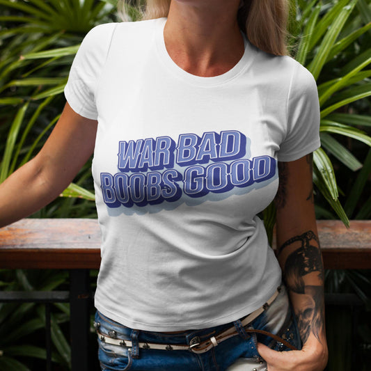 War Bad Boobs Good Unisex T-Shirt