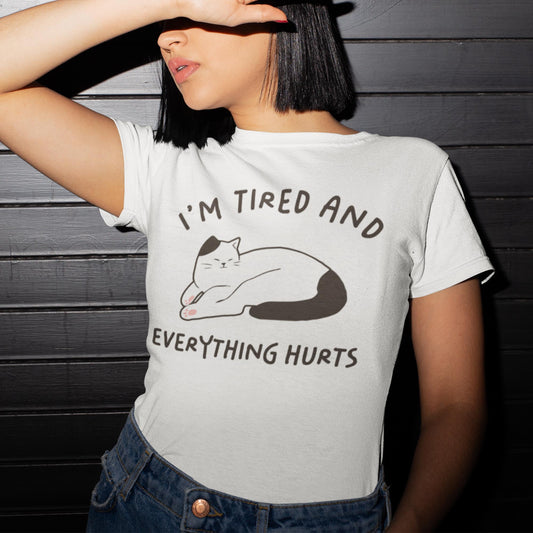 I'm Tired And Everything Hurts Unisex T-Shirt