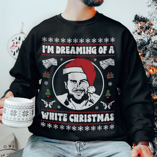I'm Dreaming Of A White Christmas Pablo Escobar Sweatshirt