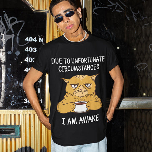 Due To Unfortunate Circumstances I Am Awake Unisex T-Shirt