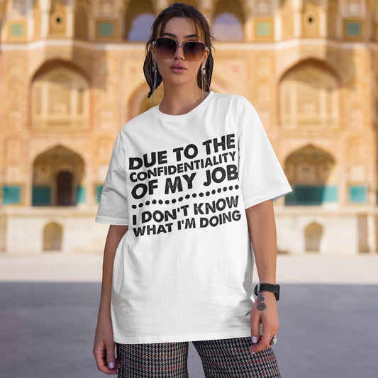 Due To The Confidentiality Of My Job Unisex T-Shirt