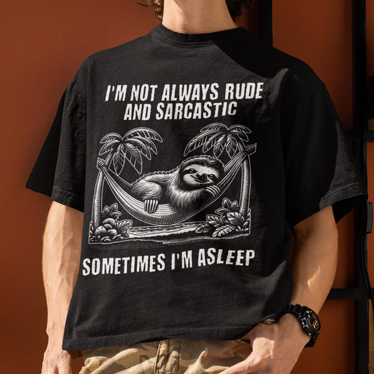 I'm Not Always Rude And Sarcastic - Sometimes I'm Asleep Unisex T-Shirt