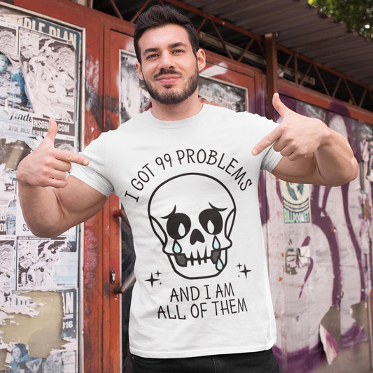 I Got 99 Problems And I Am All Of Them Unisex T-Shirt