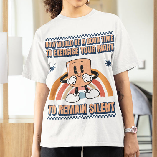 Now Would Be A Good Time To Exercise Your Right To Remain Silent Unisex T-Shirt