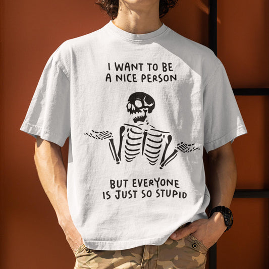I Want To Be A Nice Person But Everyone Is Just So Stupid Unisex T-Shirt