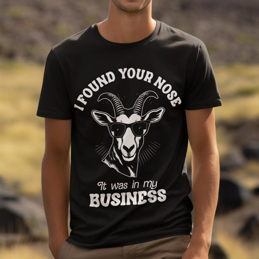 I Found Your Nose. It Was In My Business Unisex T-Shirt