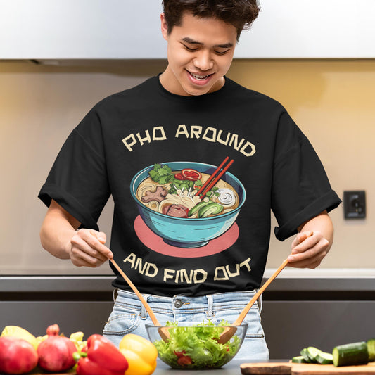 Pho Around And Find Out Unisex T-Shirt