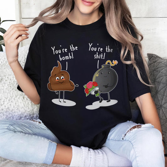 You're The Bomb & You're The Shit Unisex T-Shirt