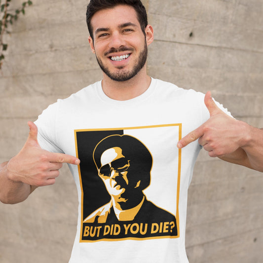 But Did You Die? Unisex T-Shirt