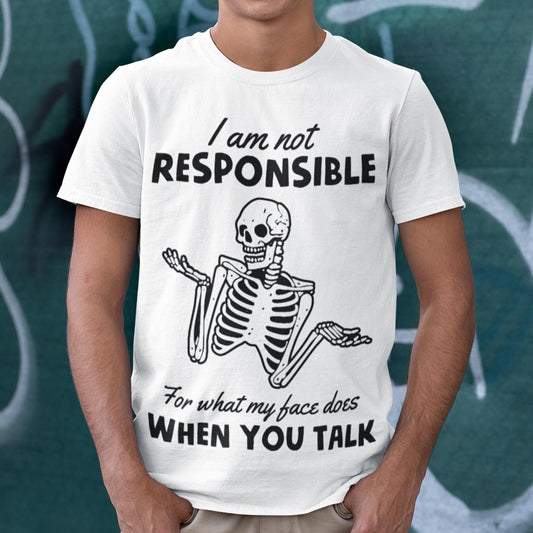 I Am Not Responsible For What My Face Does When You Talk Unisex T-Shirt