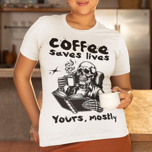 Coffee Saves Lives - Yours, Mostly Unisex T-Shirt
