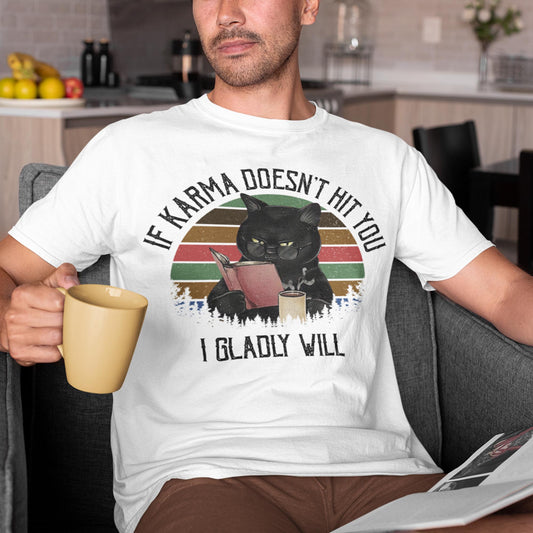 If Karma Doesn't Hit You I Gladly Will Unisex T-Shirt