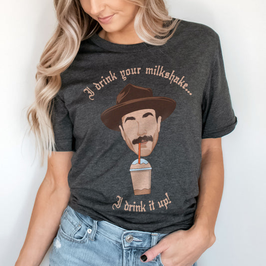 I Drink Your Milkshake... I Drink It Up Unisex T-Shirt