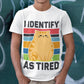 I Identify As Tired Unisex T-Shirt