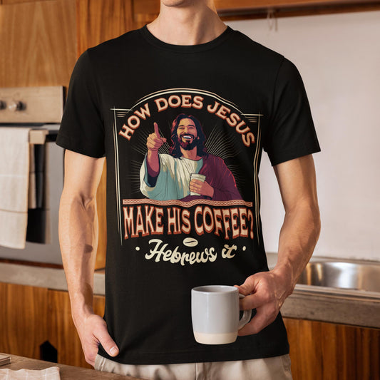 How Does Jesus Make His Coffee? Hebrews It Unisex T-Shirt