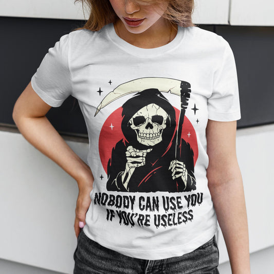 Nobody Can Use You If You're Useless Unisex T-Shirt